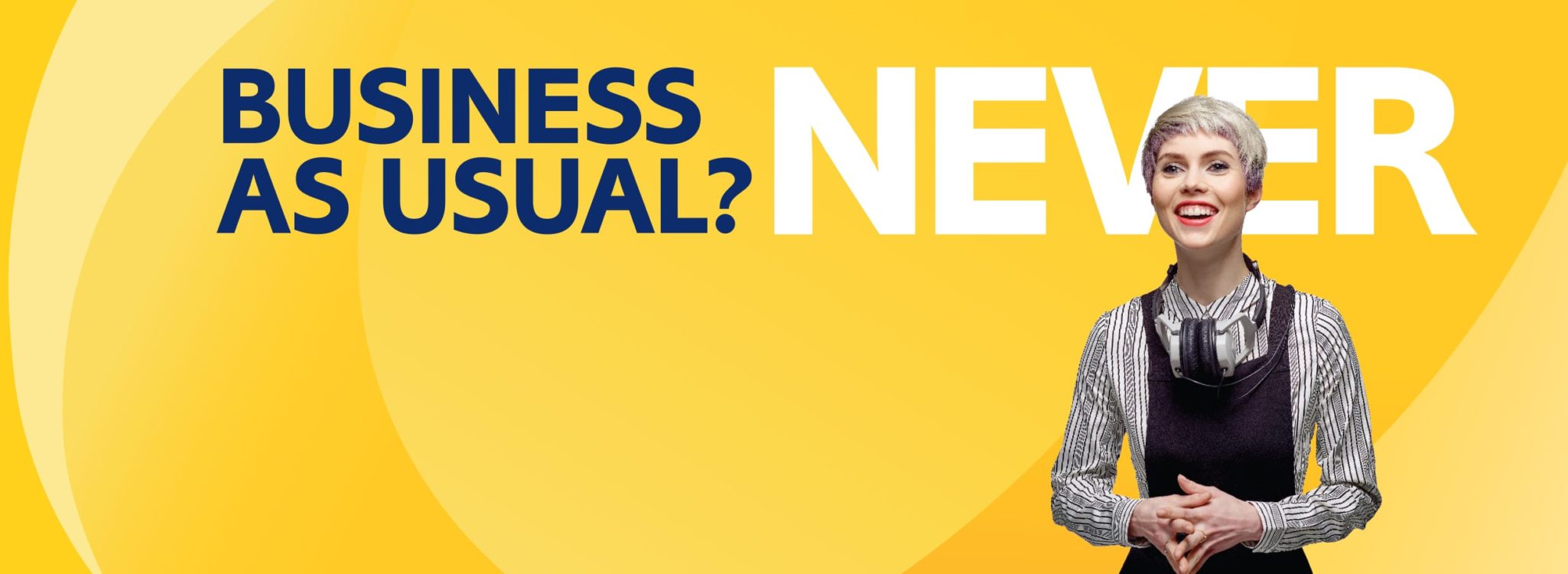 Business as usual? Never.